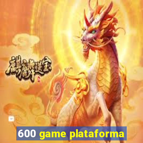 600 game plataforma